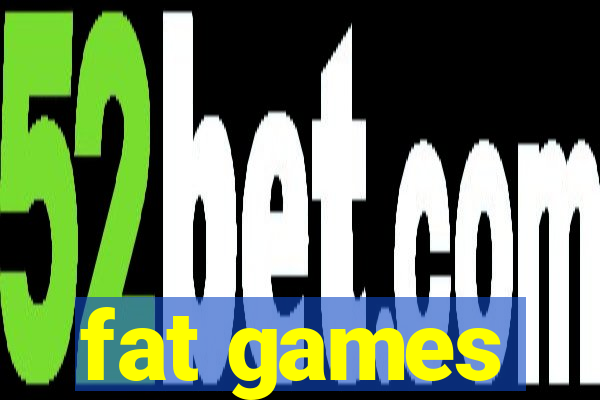 fat games